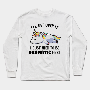 Unicorn Long Sleeve T-Shirt - I Just Need To Be Dramatic Lazy Unicorn Gift by eduely